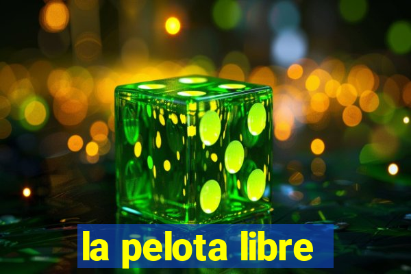 la pelota libre